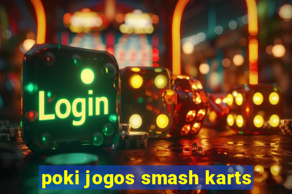 poki jogos smash karts